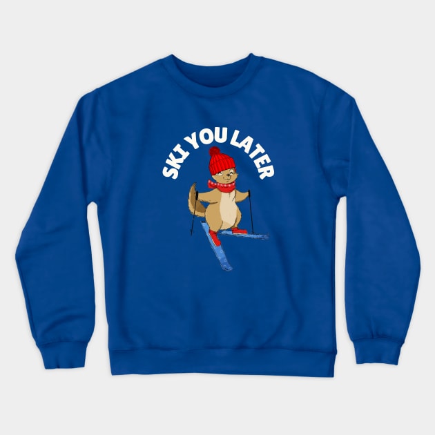 Ski You Later Funny Squirrel Skiing Crewneck Sweatshirt by Illustradise